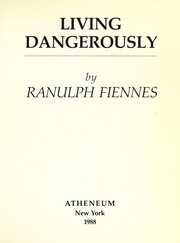 Cover of: Living dangerously by Fiennes, Ranulph Sir