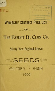 Cover of: Wholesale contract price list of Everett B. Clark Co: stictly [i.e. strictly] New England grown seeds