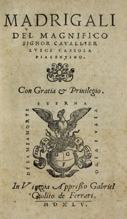 Cover of: Madrigali del magnifico signor cavallier Lvigi Cassola piacentino