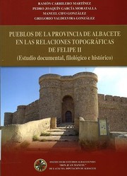 Cover of: Pueblos de la provincia de Albacete en las relaciones topográficas de Felipe II (Estudio documental, filológico e histórico)