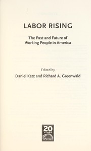 Cover of: Labor rising: the past and future of working people in America