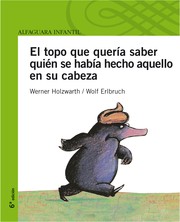 Cover of: El topo que quería saber quién se había hecho aquello en su cabeza by Werner Holzwarth, Wolf Erlbruch