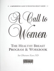 Cover of: A call to women: the healthy breast program & workbook : a naturopathic guide to preventing breast cancer