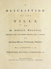 Cover of: A description of the villa of Mr. Horace Walpole, youngest son of Sir Robert Walpole Earl of Orford, at Strawberry-Hill near Twickenham, Middlesex: with an inventory of the furniture, pictures, curiosities, &c