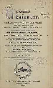 Cover of: Inquiries of an emigrant: being the narrative of an English farmer from the year 1824 to 1830 ; with the author's additions, to March, 1832 ; during which period he traversed the United States and Canada, with a view to settle as an emigrant ; containing observations on the manners, soil, climate, and husbandry of the Americans ; estimates of outfit, charges of voyage and travelling expenses