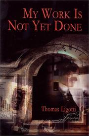 Cover of: My Work Is Not Yet Done by Thomas Ligotti