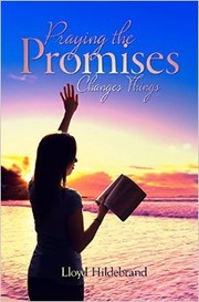 Praying the Promises Changes Things by Lloyd B. Hildebrand