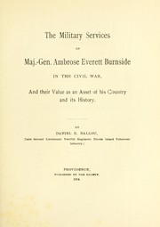 The military services of Major.-Gen. Ambrose Everett Burnside in the civil war, and their value as an asset of his country and its history by Daniel Ross Ballou