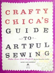 Cover of: Crafty Chica's guide to artful sewing: fabu-low-sew projects for the everyday crafter