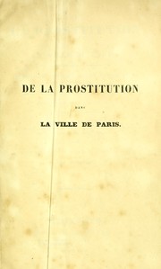 Cover of: De la prostitution dans la ville de Paris, consid©℗♭r©℗♭e sous le rapport de l'hygi©℗·ne publique, de la morale et de l'administration by A.-J.-B Parent-Duchâtelet