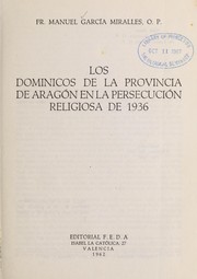 Los dominicos de la Provincia de Aragón en la persecución religiosa de 1936 by Manuel García Miralles