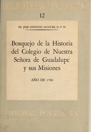 Cover of: Bosquejo de la historia del colegio de Nuestra Sen ora de Guadalupe y sus misiones by Jose Antonio Alcocer