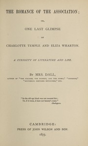 Cover of: The romance of the Association, or, One last glimpse of Charlotte Temple and Eliza Wharton.  A curiosity of literature and life by Caroline Wells Healey Dall
