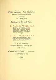 Cover of: Catalogue of paintings in oil and pastel by J. Alden Weir, N.A., member of the society of American Artists, Water Color Society and Pastel Club; honorable mention, Paris Salon; figure prize of the Water color Society; prize, American art Association and J. H. Twachtman, menber of the Etching Club. Webb prize, Society of American Artists, 1888. Member of Pastel Club. Membr of Society of American Artists