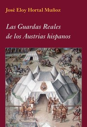Los Guardas Reales de los Austrias hispanos by José Eloy Hortal Muñoz