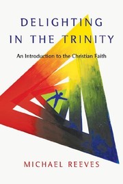 Cover of: Delighting in the Trinity: an introduction to the Christian faith