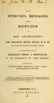 Cover of: The speeches, messages and replies of His Excellency Sir Francis Bond Head