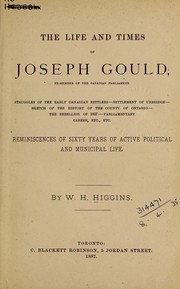 The life and times of Joseph Gould, ex-member of the Canadian parliament by W. H. Higgins