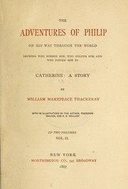 Cover of: The adventures of Philip: on his way through the world, showing who robbed him, who helped him, and who passed him by ; to which is now prefixed A shabby genteel story ; Catherine: a story