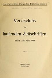 Verzeichnis der laufenden Zeitschriften stand vom April 1909 by Universitätsbibliothek Giessen