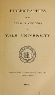 Bibliographies of the present officers of Yale University by Yale University
