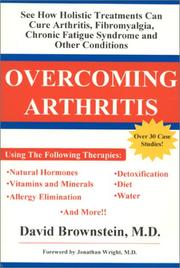 Cover of: Overcoming arthritis: see how holistic treatments can cure arthritis, fibromyalgia, chronic fatigue syndrome and other conditions