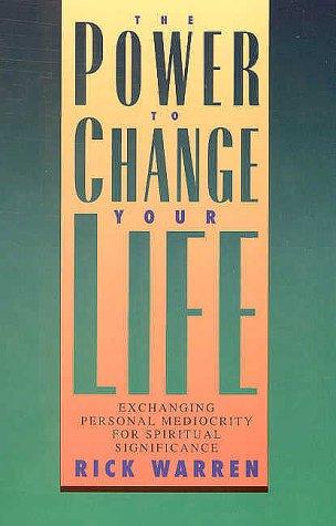 The Power To Change Your Life by Rick Warren