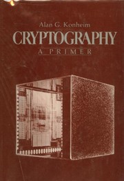 Cryptography, a primer by Alan G. Konheim