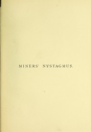 Cover of: Miners' nystagmus: and its relation to position at work and the manner of illumination