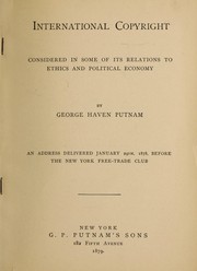 Cover of: International copyright: considered in some of its relations to ethics and political economy; an address delivered January 29th, 1879, before the New York Free-Trade Club