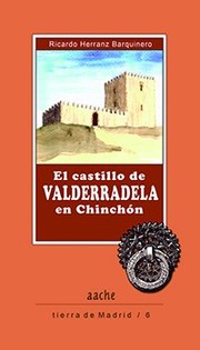 Cover of: El castillo de Valderradela en Chinchón: Su historia y una guía para conocerlo