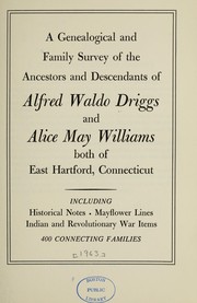 A genealogical and family survey of the ancestors and descendants of Alfred Waldo Driggs and Alice May Williams both of East Hartford, Connecticut by Alfred Waldo Driggs