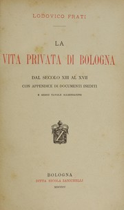 Cover of: La vita privata di Bologna dal secolo XIII al XVII: con appendice di documenti inediti e sedici tavole illustrative