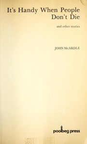 Cover of: It's handy when people don't die, and other stories by McArdle, John.