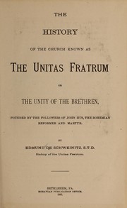 Cover of: The history of the Church known as the Unitas Fratrum: or the Unity of the Brethren, founded by the followers of John Hus, the Bohemian reformer and martyr