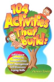Cover of: 104 Activities That Build: Self-Esteem, Teamwork, Communication, Anger Management, Self-Discovery, Coping Skills