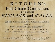 Cover of: Kitchin's post-chaise companion, through England and Wales: containing all the ancient and new additional roads, with every topgraphical detail relating thereto