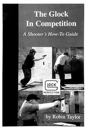 Cover of: The Glock in competition: a shooter's "how to" guide
