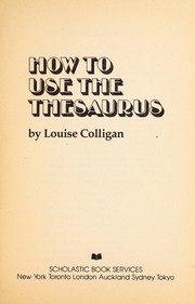 Cover of: How to Use the Thesaurus by Lousie Colligan