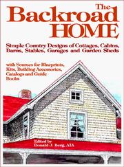 Cover of: Backroad Home: Simple Country Designs of Cottages, Cabins, Barns, Stables, Garages and Garden Sheds with Sources for Blueprints, Kits, Building Accessories, Catalogs and Guide Books