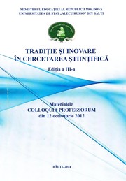 "Tradiţie şi inovare în cercetarea ştiinţifică", colloquia professorum (3 ; 2014 ; Bălţi). Tradiţie şi inovare în cercetarea ştiinţifică, Ediţia a 3-a by Univ. de Stat "Alecu Russo" din Bălţi