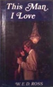 Cover of: This man I love by W. E. D. Ross