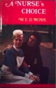 Cover of: A nurse's choice by W. E. D. Ross