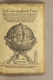 Cover of: La cosmographie de Pierre Apian, libure tresutile, traictant de toutes les regions [et] pays du monde par artifice astronomicque, nouuellement traduict de latin en françois. ; Et par Gemma Frison ... corrige. Auecq[ue] aultres libures du mesme Gemma Fr. appartenantz audict artifice, com[m]e la page ensuyuante la declaire by Peter Apian