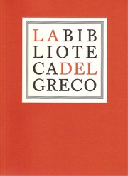 Cover of: La biblioteca del Greco: [Exposición celebrada en el Museo Nacional del Prado, Madrid, del 1 de abril al 29 de junio de 2014]