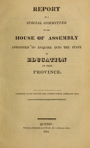 Cover of: Report of a special committee of the House of Assembly appointed to enquire into the state of education in this province | Lower Canada. Legislature. House of Assembly. Special Committee on the State of Education