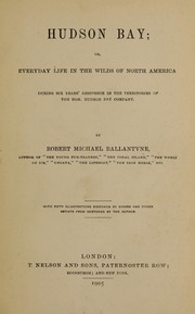 Cover of: Hudson Bay, or by Robert Michael Ballantyne, Thomas Nelson and Sons, Robert Michael Ballantyne