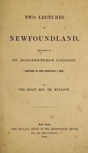 Cover of: Two lectures on Newfoundland delivered at St. Bonaventure's College, January 25, and February 1, 1860 by John Thomas Mullock, John Thomas Mullock