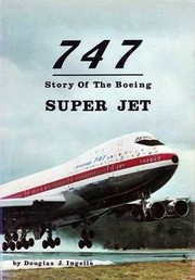 747: story of the Boeing super jet by Ingells, Douglas J.