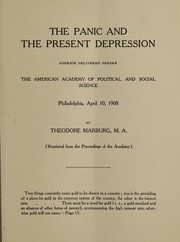 Cover of: The panic and the present depression: address delivered before the American Academy of political and social science, Philadelphia, April 10, 1908.